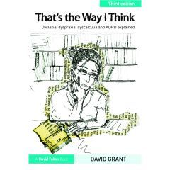 That's the Way I Think: Dyslexia, Dyspraxia, ADHD and Dyscalculia Explained - 3rd Edition