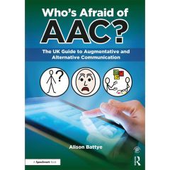 Who's Afraid of AAC? The UK Guide to Augmentative and Alternative Communication - Book